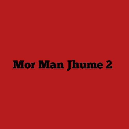 Mor Man Jhume 2