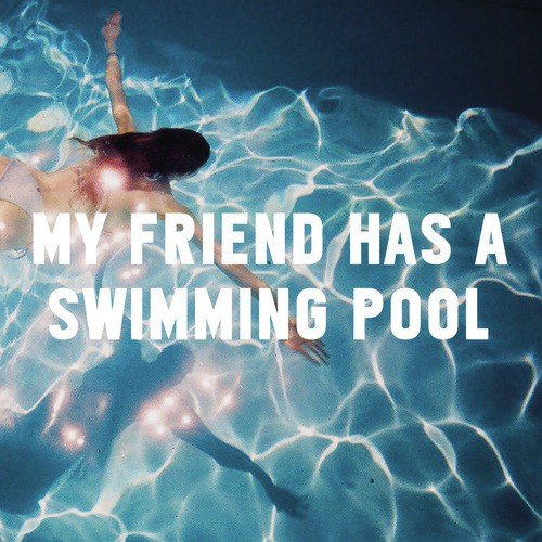 My Friend Has A Swimming Pool Song Download From My Friend Has A Swimming Pool Jiosaavn