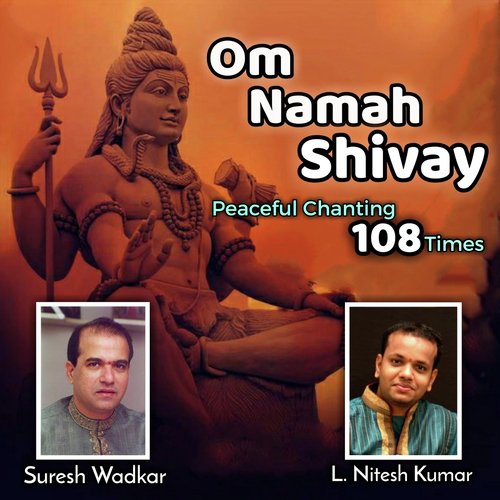Om Namah Shivay: Peaceful Chanting 108 Times