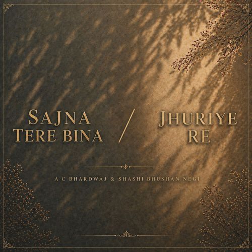 Sajna Tere Bina / Jhuriye Re