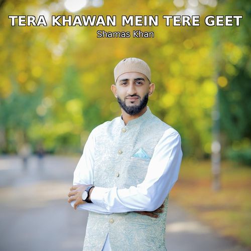 Tera Khawan Mein Tere Geet