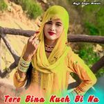 Tere Bina Kuch Bi Na