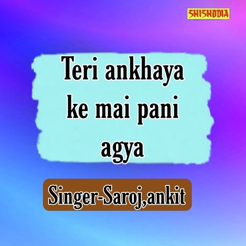 Teri Ankhaya Ke Mai Pani Agya