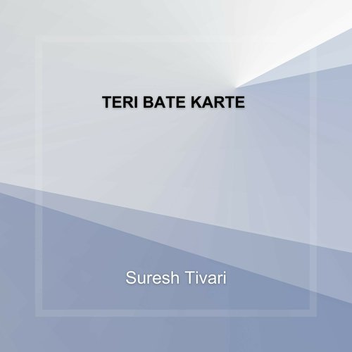 Teri Bate karte