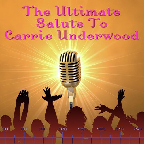 The Ultimate Salute To Carrie Underwood