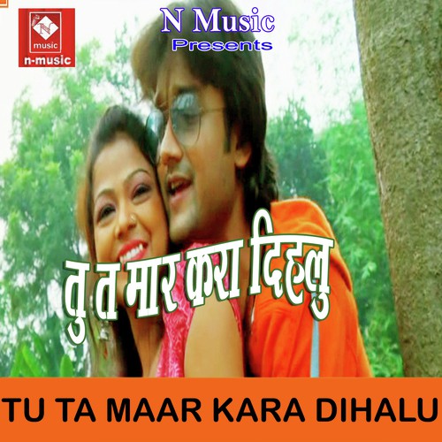 Tu Ta Maar Kara Dihalu