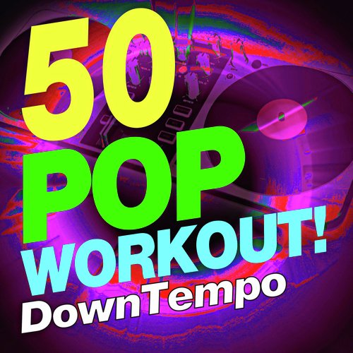 50 Pop Workout Downtempo