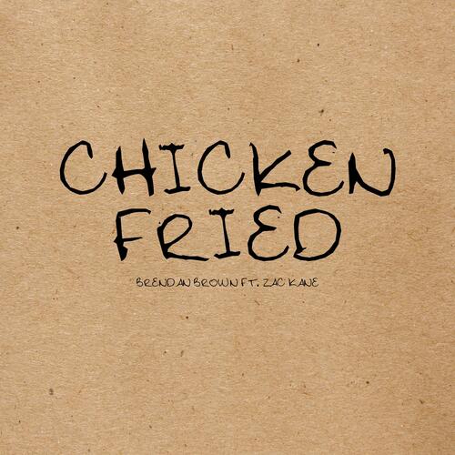 Chicken Fried (feat. Zac Kane)
