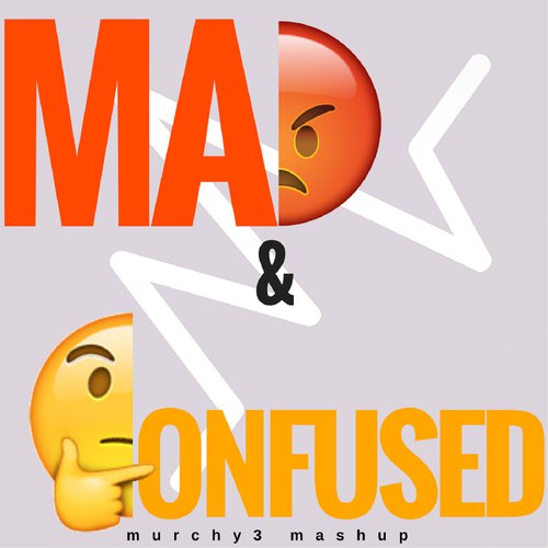 Mad & Confused