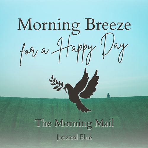 Morning Breeze for a Happy Day - The Morning Mail