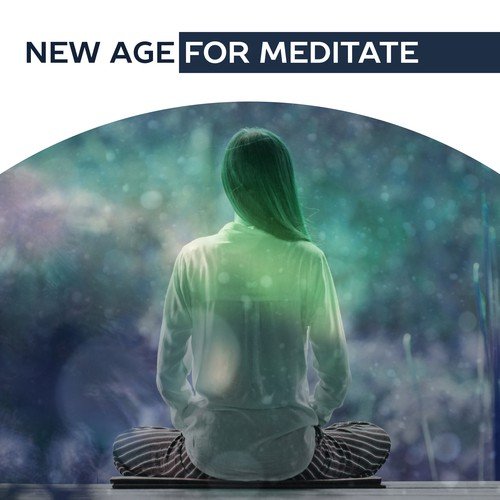 New Age for Meditate – Spiritual Sounds, Music for Meditation, Yoga, Nature Sounds, Mantra Background Music