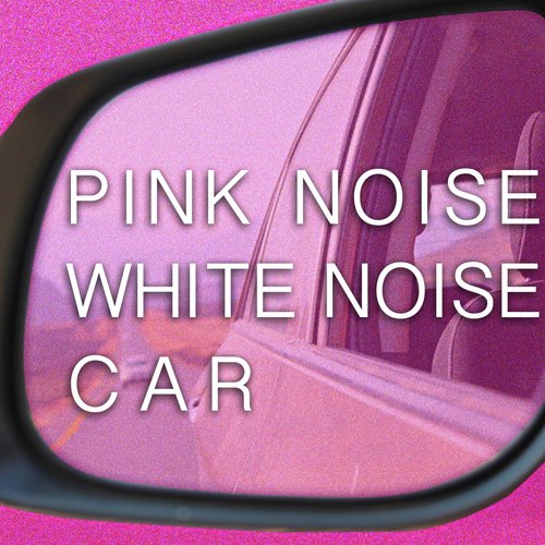Pink Noise White Noise Car