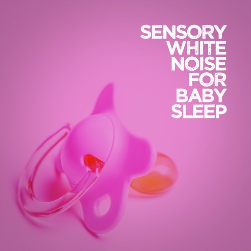 Sensory White Noise for Baby Sleep