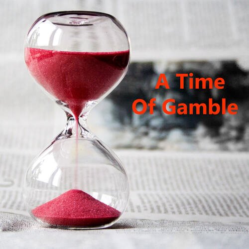 A Time Of Gamble