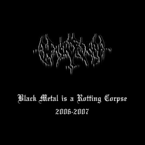 Black Metal Is a Rotting Corpse 2006-2007