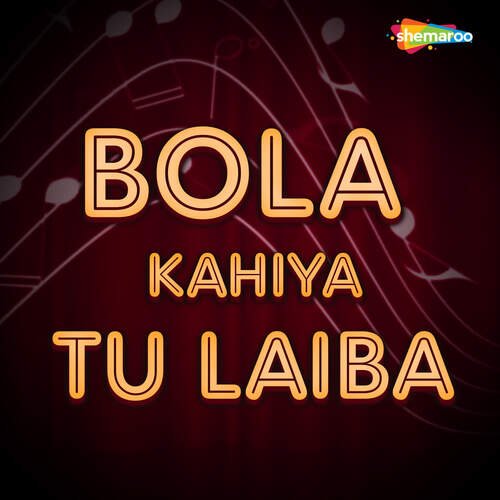 Bola Kahiya Tu Laiba