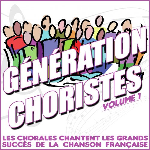 Génération choristes / Les chorales chantent les grands succès de la chanson française, vol. 1