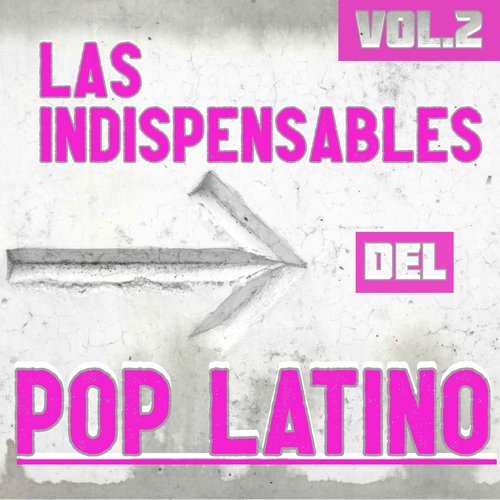 Las Indispensables Del Pop Latino Vol. 2