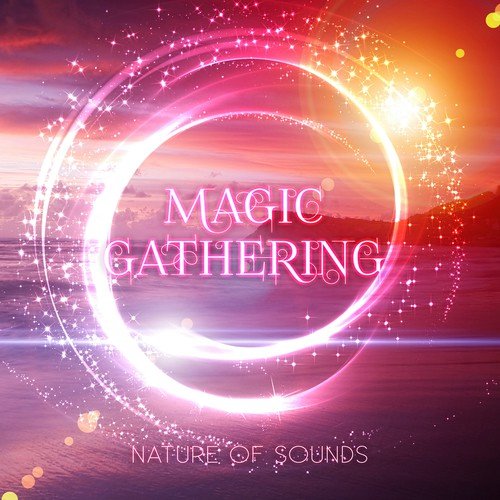Magic Gathering - Sentimental Journey with Sounds of Nature for Meditation, Magic Time & Just Relax, Chill Out with Piano Music, Inner Peace, New Age Music, Harmony of Senses