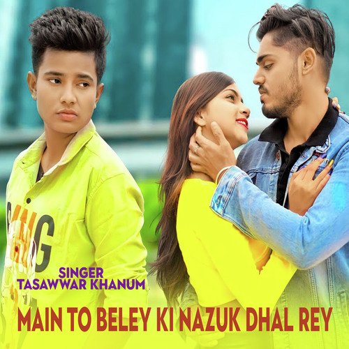 Main To Beley Ki Nazuk Dhal Rey (Gazal Song)