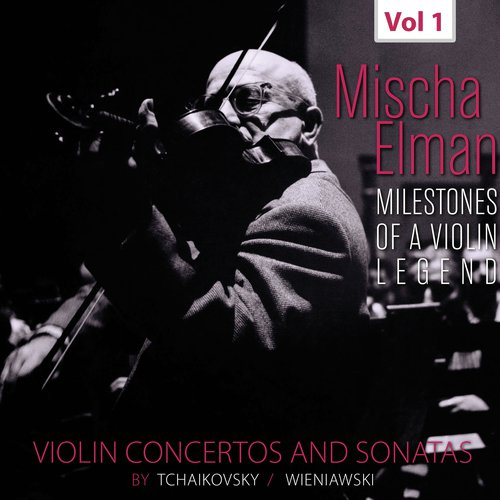 Milestones of a Violin Legend: Mischa Elman, Vol. 1