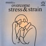 Music To Overcome Stress & Strain