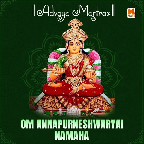 Om Annapurneshwaryai Namaha (Advaya Mantras)