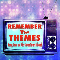 Remember the Themes - Manga, Anime and Other Cartoon Themes Reloaded