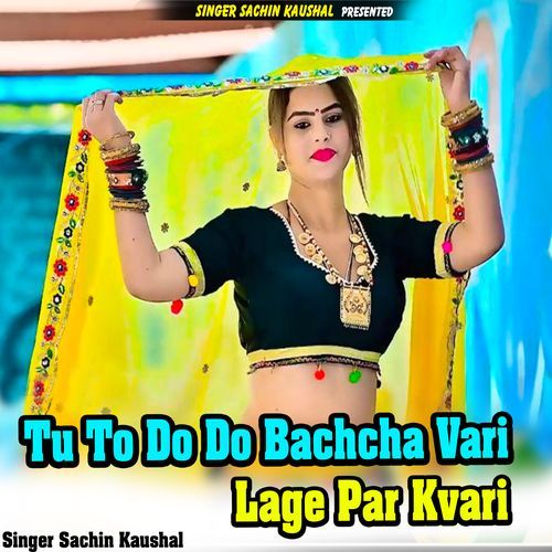 Tu To Do Do Bachcha Vari Lage Par Kvari