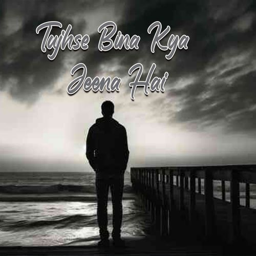 Tujhse Bina Kya Jeena Hai