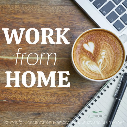 Work from Home: Sounds for Concentration, Memory, Work, Study and Brain Power