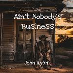 Ain't Nobody's Business