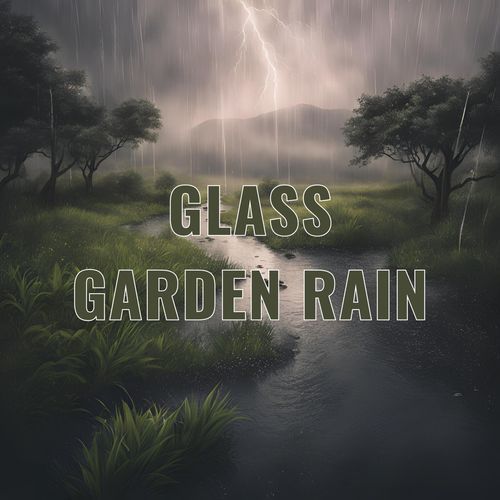 Glass Garden Rain: Glass Garden Getaway for Serene Slumber and Nature-Inspired Relaxation