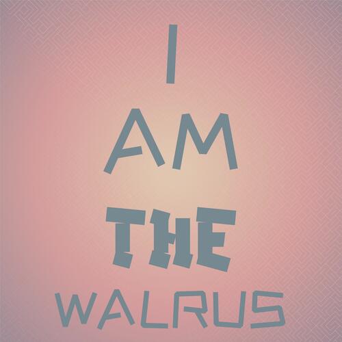I Am The Walrus