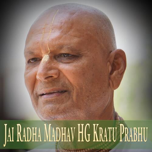 Jai Radha Madhav HG Kratu Prabhu