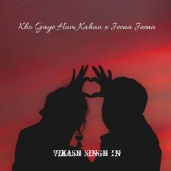 Kho Gaye Hum Kahan x Jeena Jeena-RhBbRRdIenI