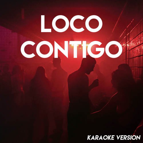 Loco Contigo (Karaoke Version)