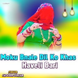 Moku Bnale Dil Ko Khas Haveli Bari