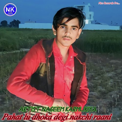 Pahat Lu Dhoka Degi Nakchi Raani
