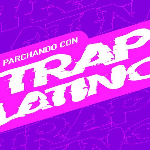 Parchando Con Trap Latino