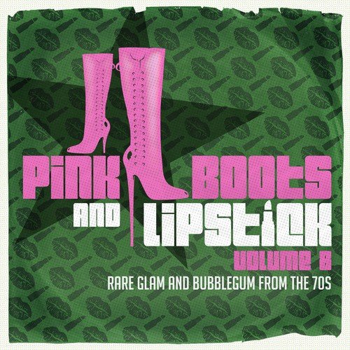 Pink Boots & Lipstick 8 (Rare Glam & Bubblegum from the 70s)
