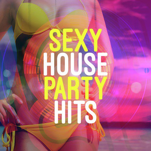 Sexy House Party Hits