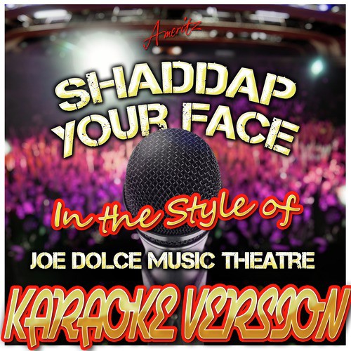 Shaddap Your Face (In the Style of Joe Dolce Music Theatre) [Karaoke Version]
