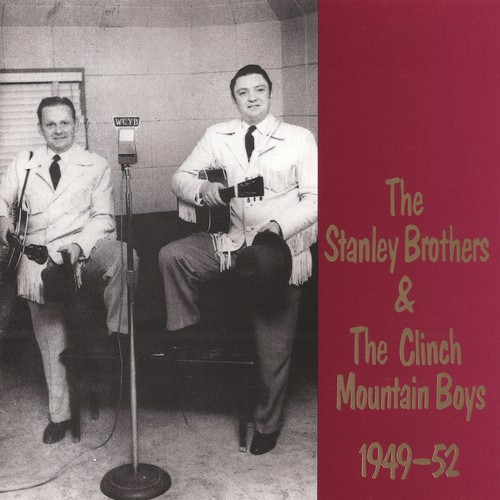 The Stanley Brothers & The Clinch Mountain Boys 1949-1952