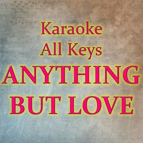 ANYTHING BUT LOVE (Karaoke Version)