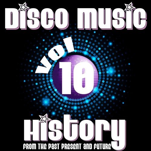 Disco Music History, Vol. 10 (From the Past Present and Future)