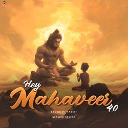 Hey Mahaveer 4.0 ( Slowed Reverb )