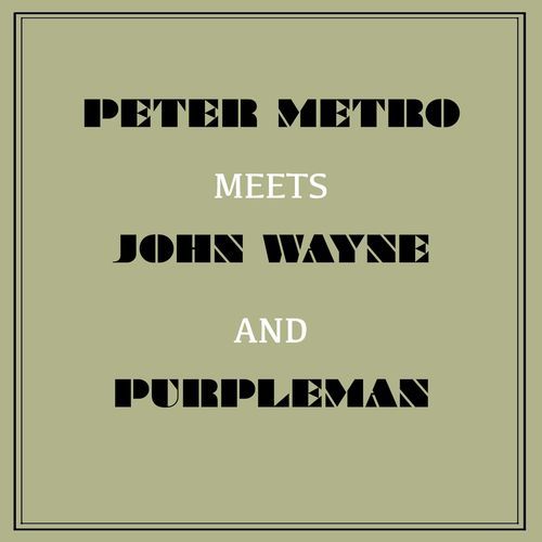 Peter Metro Meets John Wayne and Purpleman