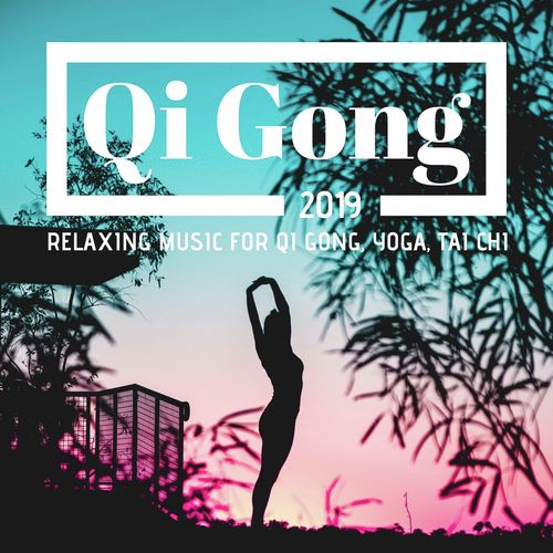 Qi Gong 2019: Relaxing Music for Qi Gong, Yoga, Tai Chi