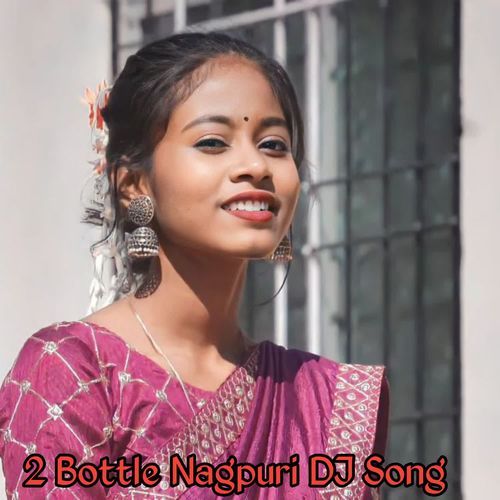 2 Bottle Nagpuri DJ Song